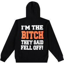 Load image into Gallery viewer, I&#39;M THE BITCH THEY SAID FELL OFF! HOODIE
