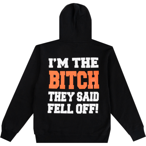 I'M THE BITCH THEY SAID FELL OFF! HOODIE