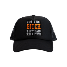 Load image into Gallery viewer, I&#39;M THE BITCH THEY SAID FELL OFF! TRUCKER HAT
